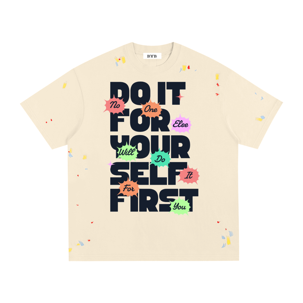 Do It For Yourself First Paint Splatter T-Shirt